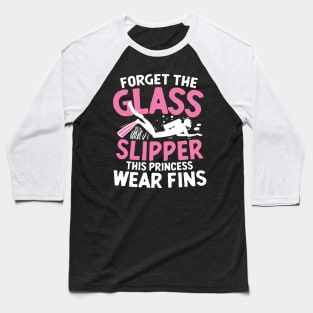 Forget The Glass Slipper This Princess Wear Fins Baseball T-Shirt